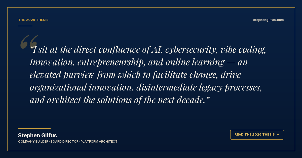 The 2026 Thesis — Stephen Gilfus on the confluence of AI, cybersecurity, vibe coding, innovation, entrepreneurship, and online learning